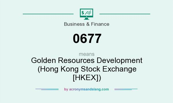 What does 0677 mean? It stands for Golden Resources Development (Hong Kong Stock Exchange [HKEX])