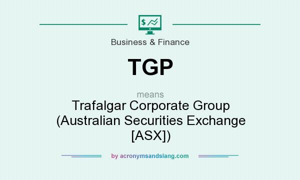 What does TGP mean? It stands for Trafalgar Corporate Group (Australian Securities Exchange [ASX])