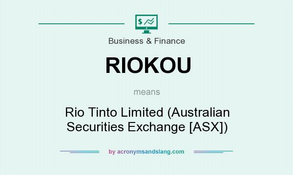 What does RIOKOU mean? It stands for Rio Tinto Limited (Australian Securities Exchange [ASX])