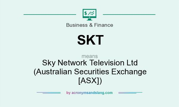 What does SKT mean? It stands for Sky Network Television Ltd (Australian Securities Exchange [ASX])