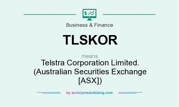What does TLSKOR mean? It stands for Telstra Corporation Limited. (Australian Securities Exchange [ASX])