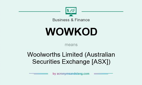 What does WOWKOD mean? It stands for Woolworths Limited (Australian Securities Exchange [ASX])
