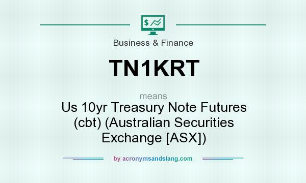 What does TN1KRT mean? It stands for Us 10yr Treasury Note Futures (cbt) (Australian Securities Exchange [ASX])