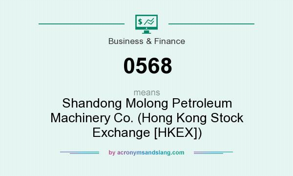 What does 0568 mean? It stands for Shandong Molong Petroleum Machinery Co. (Hong Kong Stock Exchange [HKEX])