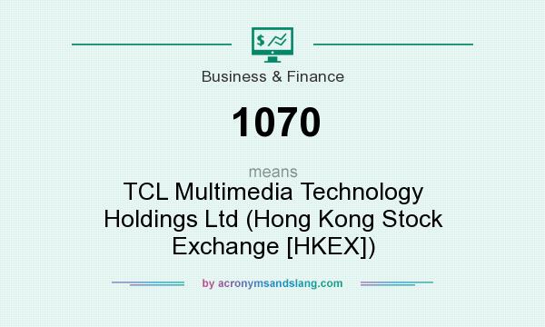 What does 1070 mean? It stands for TCL Multimedia Technology Holdings Ltd (Hong Kong Stock Exchange [HKEX])