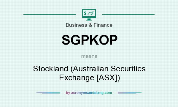 What does SGPKOP mean? It stands for Stockland (Australian Securities Exchange [ASX])