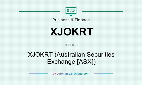 What does XJOKRT mean? It stands for XJOKRT (Australian Securities Exchange [ASX])