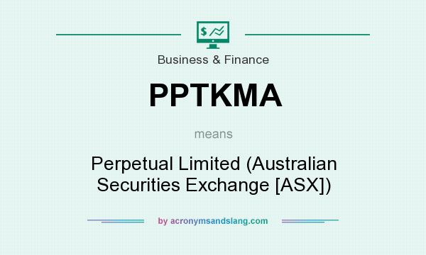 What does PPTKMA mean? It stands for Perpetual Limited (Australian Securities Exchange [ASX])
