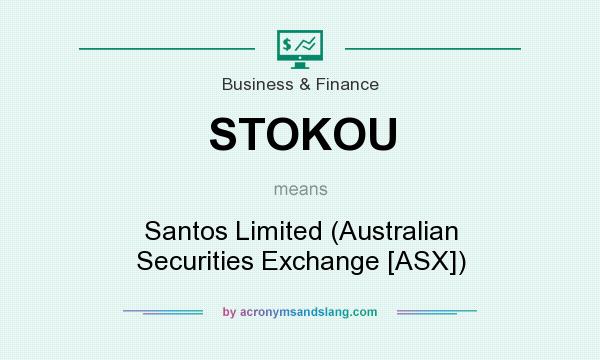What does STOKOU mean? It stands for Santos Limited (Australian Securities Exchange [ASX])