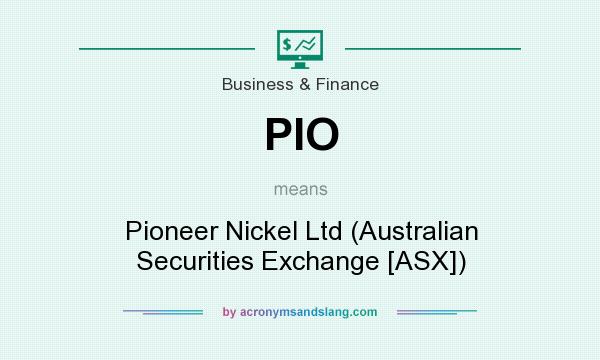What does PIO mean? It stands for Pioneer Nickel Ltd (Australian Securities Exchange [ASX])