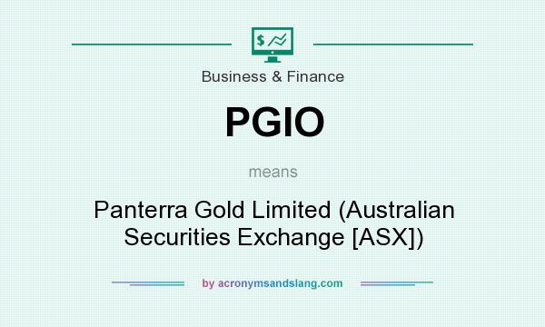 What does PGIO mean? It stands for Panterra Gold Limited (Australian Securities Exchange [ASX])