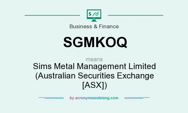 What does SGMKOQ mean? It stands for Sims Metal Management Limited (Australian Securities Exchange [ASX])
