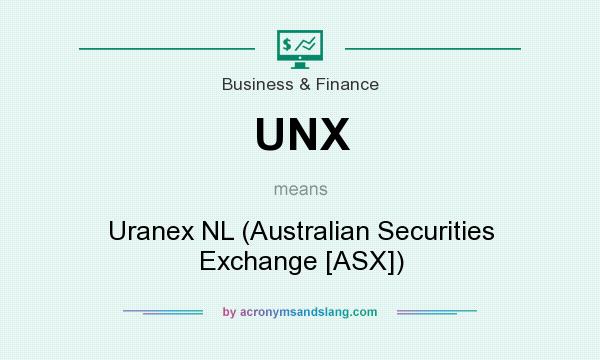 What does UNX mean? It stands for Uranex NL (Australian Securities Exchange [ASX])