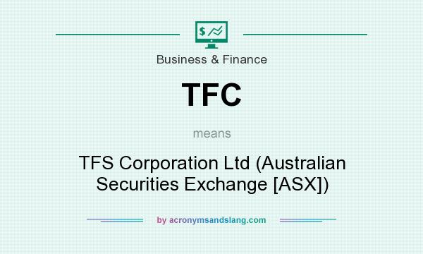 What does TFC mean? It stands for TFS Corporation Ltd (Australian Securities Exchange [ASX])