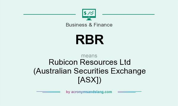 What does RBR mean? It stands for Rubicon Resources Ltd (Australian Securities Exchange [ASX])