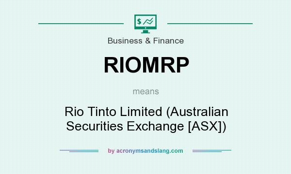 What does RIOMRP mean? It stands for Rio Tinto Limited (Australian Securities Exchange [ASX])