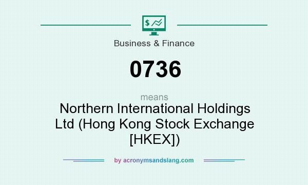 What does 0736 mean? It stands for Northern International Holdings Ltd (Hong Kong Stock Exchange [HKEX])