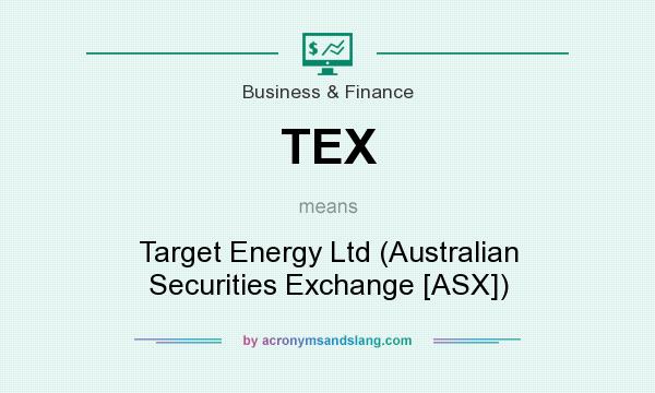 What does TEX mean? It stands for Target Energy Ltd (Australian Securities Exchange [ASX])