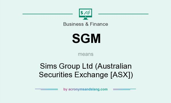 What does SGM mean? It stands for Sims Group Ltd (Australian Securities Exchange [ASX])