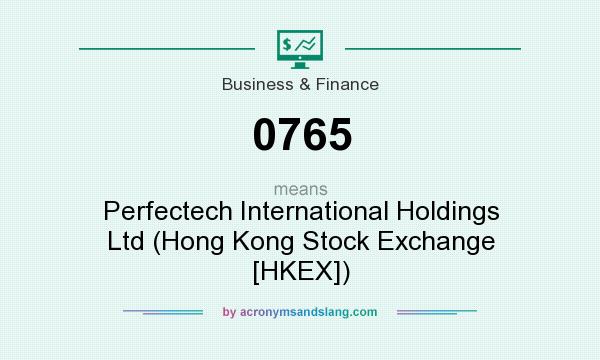 What does 0765 mean? It stands for Perfectech International Holdings Ltd (Hong Kong Stock Exchange [HKEX])