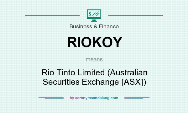 What does RIOKOY mean? It stands for Rio Tinto Limited (Australian Securities Exchange [ASX])
