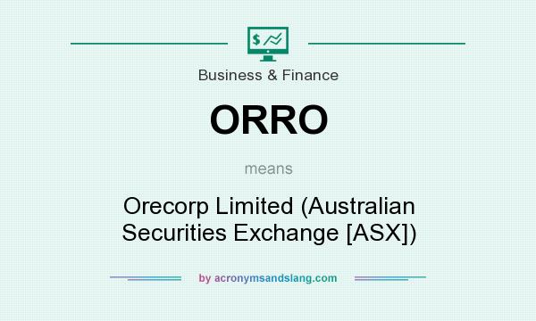 What does ORRO mean? It stands for Orecorp Limited (Australian Securities Exchange [ASX])