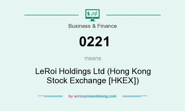 What does 0221 mean? It stands for LeRoi Holdings Ltd (Hong Kong Stock Exchange [HKEX])