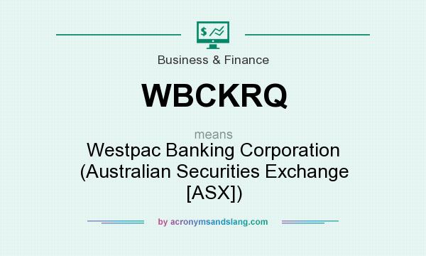 What does WBCKRQ mean? It stands for Westpac Banking Corporation (Australian Securities Exchange [ASX])