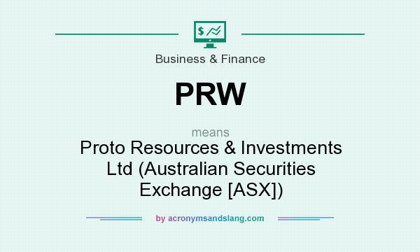 What does PRW mean? It stands for Proto Resources & Investments Ltd (Australian Securities Exchange [ASX])