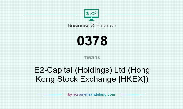 What does 0378 mean? It stands for E2-Capital (Holdings) Ltd (Hong Kong Stock Exchange [HKEX])