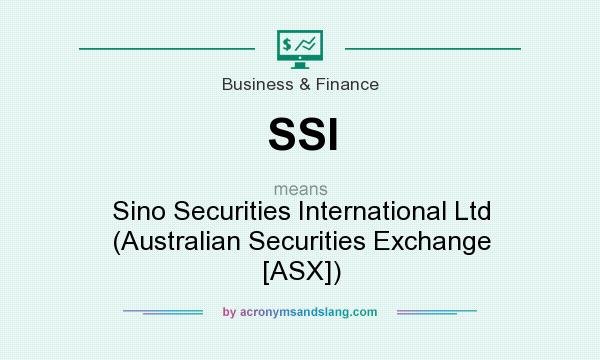 What does SSI mean? It stands for Sino Securities International Ltd (Australian Securities Exchange [ASX])
