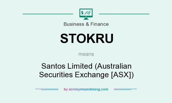 What does STOKRU mean? It stands for Santos Limited (Australian Securities Exchange [ASX])