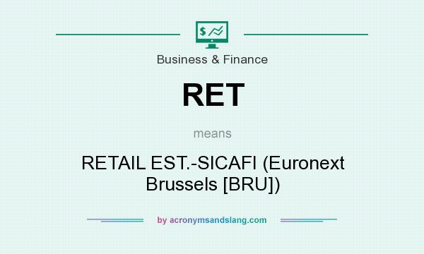 What does RET mean? It stands for RETAIL EST.-SICAFI (Euronext Brussels [BRU])