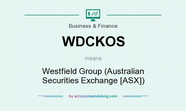 What does WDCKOS mean? It stands for Westfield Group (Australian Securities Exchange [ASX])