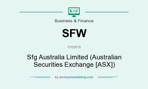 What does SFW mean? It stands for Sfg Australia Limited (Australian Securities Exchange [ASX])