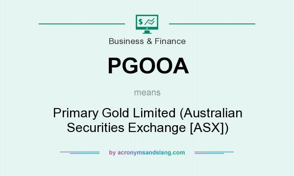 What does PGOOA mean? It stands for Primary Gold Limited (Australian Securities Exchange [ASX])