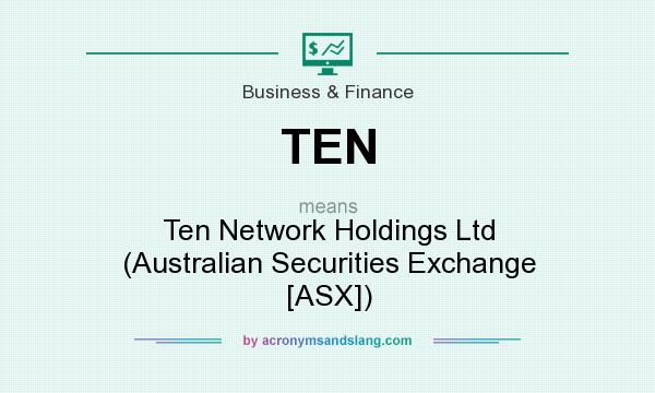 What does TEN mean? It stands for Ten Network Holdings Ltd (Australian Securities Exchange [ASX])