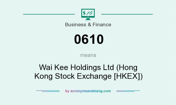 What does 0610 mean? It stands for Wai Kee Holdings Ltd (Hong Kong Stock Exchange [HKEX])