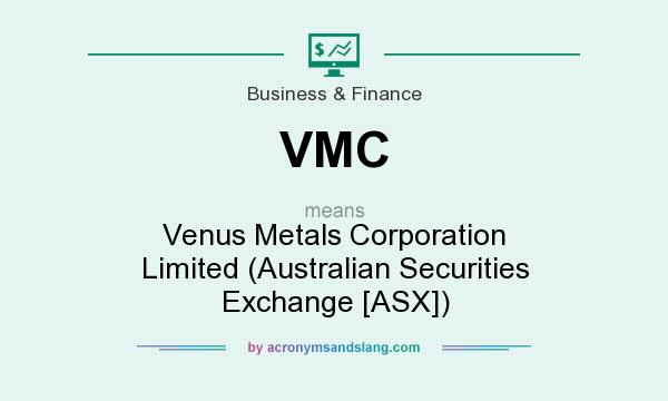 What does VMC mean? It stands for Venus Metals Corporation Limited (Australian Securities Exchange [ASX])