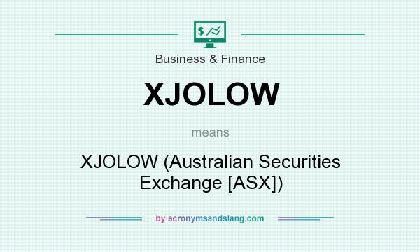 What does XJOLOW mean? It stands for XJOLOW (Australian Securities Exchange [ASX])