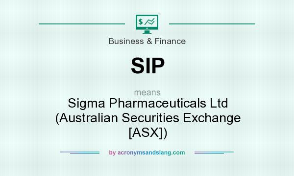 What does SIP mean? It stands for Sigma Pharmaceuticals Ltd (Australian Securities Exchange [ASX])