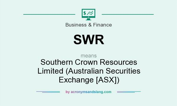 What does SWR mean? It stands for Southern Crown Resources Limited (Australian Securities Exchange [ASX])