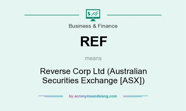 What does REF mean? It stands for Reverse Corp Ltd (Australian Securities Exchange [ASX])