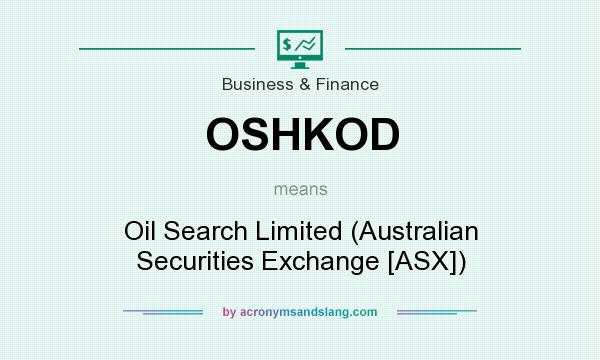 What does OSHKOD mean? It stands for Oil Search Limited (Australian Securities Exchange [ASX])
