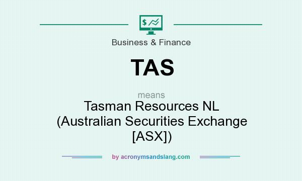 What does TAS mean? It stands for Tasman Resources NL (Australian Securities Exchange [ASX])