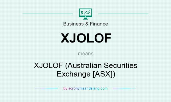What does XJOLOF mean? It stands for XJOLOF (Australian Securities Exchange [ASX])