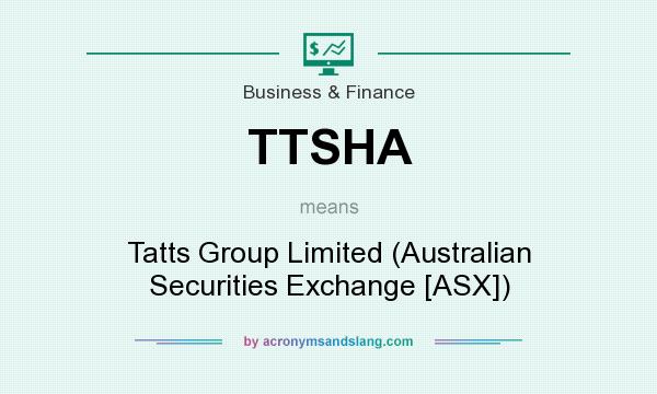 What does TTSHA mean? It stands for Tatts Group Limited (Australian Securities Exchange [ASX])