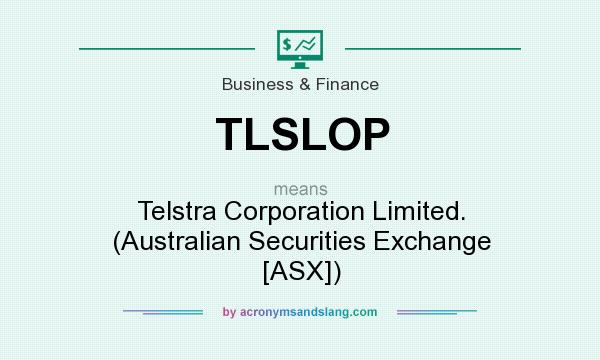 What does TLSLOP mean? It stands for Telstra Corporation Limited. (Australian Securities Exchange [ASX])