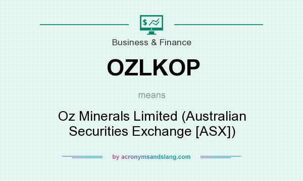 What does OZLKOP mean? It stands for Oz Minerals Limited (Australian Securities Exchange [ASX])