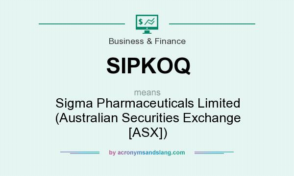 What does SIPKOQ mean? It stands for Sigma Pharmaceuticals Limited (Australian Securities Exchange [ASX])